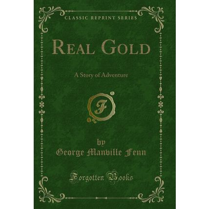 Real Gold: A Story of Adventure (Classic Reprint)