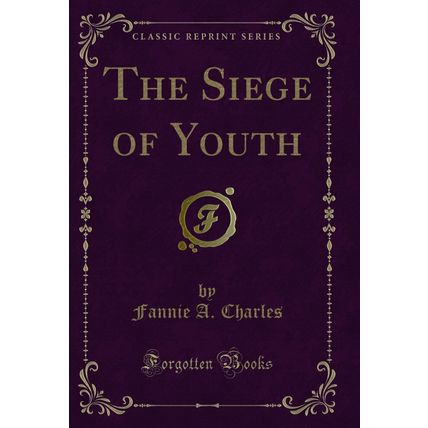 The Siege of Youth (Classic Reprint)
