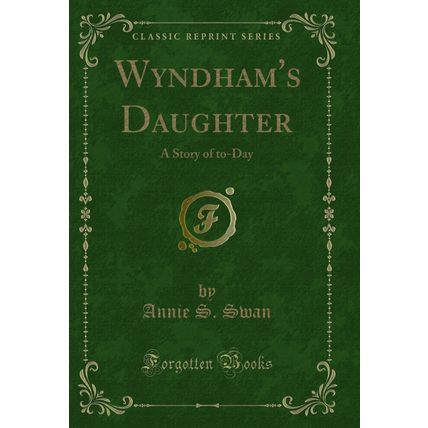 Wyndham's Daughter: A Story of to-Day (Classic Reprint)
