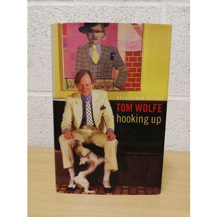 Hooking Up - Essays and Fiction - Tom Wolfe - 1st U.K Edition - 1st Print - 2000