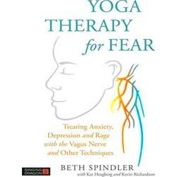 Yoga Therapy For Fear: Treating Anxiety, Depression And Rage With The Vagus Nerv