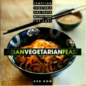 Asian Vegetarian Feast - Tempting Vegetable and Pasta Recipes From the East by K