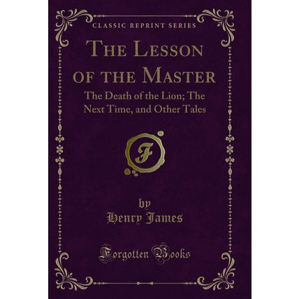 The Lesson of the Master: The Death of the Lion; The Next Time, and Other Tales