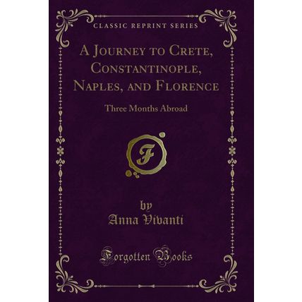 A Journey to Crete, Constantinople, Naples, and Florence: Three Months Abroad