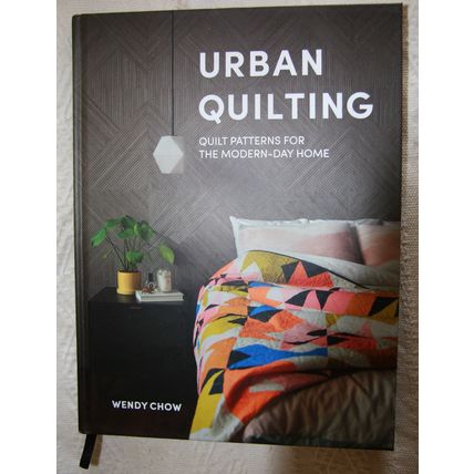 Urban Quilting: Quilt Patterns for the Modern-Day Home - Wendy Chow