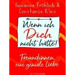 Wenn Ich Dich Nicht Hatte! Freundinnen, Eine Geniale Liebe - Susanne Frohlich