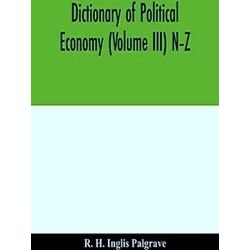 Dictionary Of Political Economy (Volume Iii) N-Z