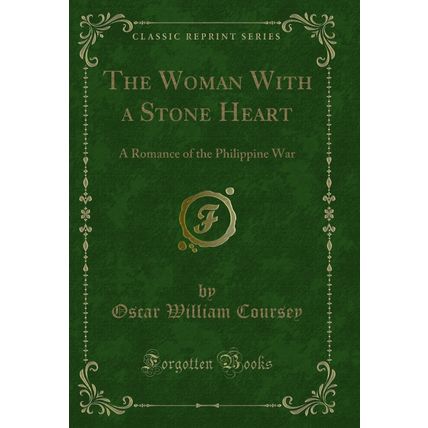 The Woman With a Stone Heart: A Romance of the Philippine War (Classic Reprint)