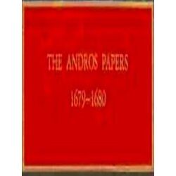 The Andros Papers Files of the Provincial Secretary of New York During the Admin