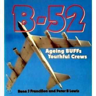 B-52 - Ageing Buffs Youthful Crews by Rene J. Francillon; Peter B. Lewis