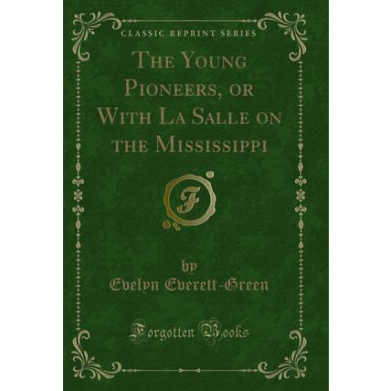 The Young Pioneers, or With La Salle on the Mississippi (Classic Reprint)