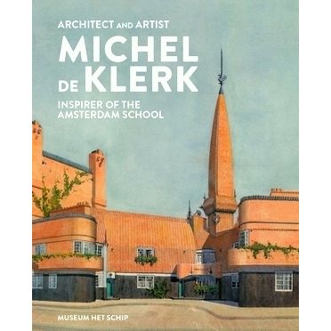 Architect and Artist Michel de Klerk - Inspirer of the Amsterdam School