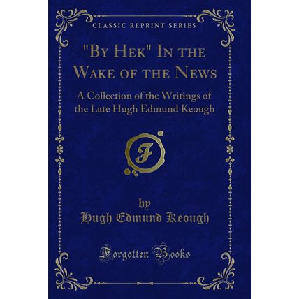 "By Hek" In the Wake of the News (Classic Reprint)"