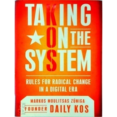 Taking on the System - Rules for Radical Change in a Digital Era by Markos Mouli