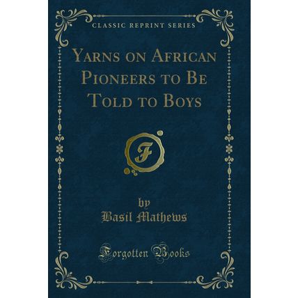 Yarns on African Pioneers to Be Told to Boys (Classic Reprint)