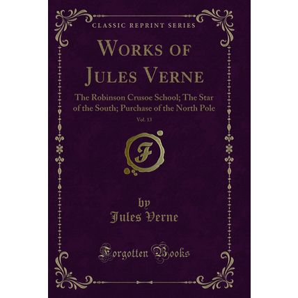 Works of Jules Verne, Vol. 13 (Classic Reprint)
