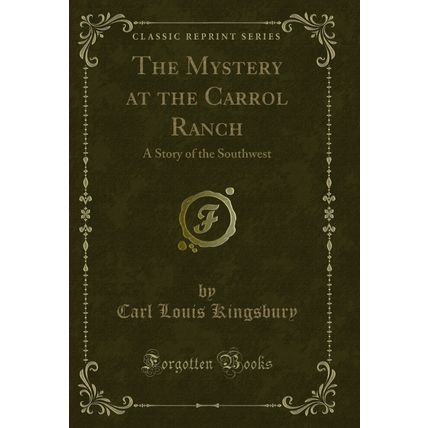 The Mystery at the Carrol Ranch: A Story of the Southwest (Classic Reprint)
