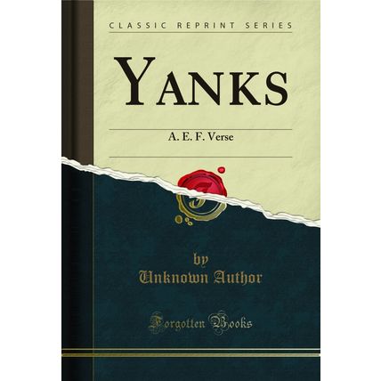 Yanks: A. E. F. Verse (Classic Reprint)