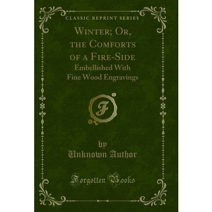 Winter; Or, the Comforts of a Fire-Side: Embellished With Fine Wood Engravings