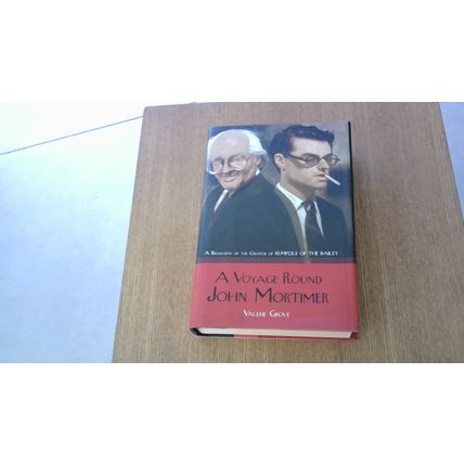 A VOYAGE ROUND JOHN MORTIMER. Valerie Grove (First US Edition Hardback) 2007