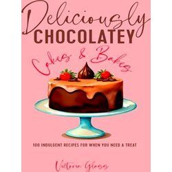 Deliciously Chocolatey Cakes & Bakes