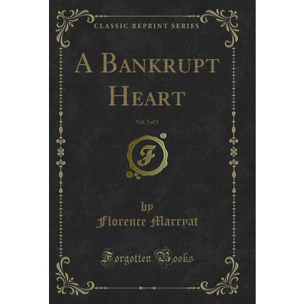 A Bankrupt Heart, Vol. 3 of 3 (Classic Reprint)