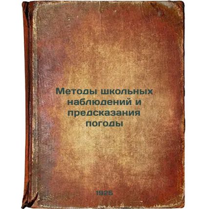 Metody shkol'nykh nablyudeniy i predskazaniya pogody. In Russian /Methods for...