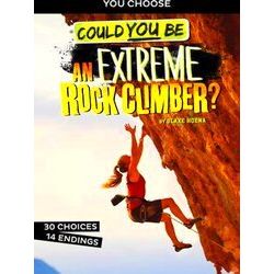 You Choose: Extreme Sports Adventures Could You Be An Extreme Rock Climber