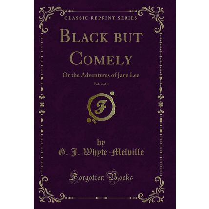Black but Comely, Vol. 2 of 3: Or the Adventures of Jane Lee (Classic Reprint)