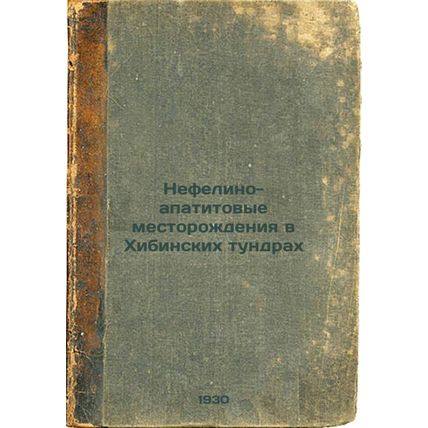 Nefelino-apatitovye mestorozhdeniya v Khibinskikh tundrakh. In Russian /Nephe...