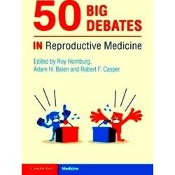 50 Big Debates In Reproductive Medicine
