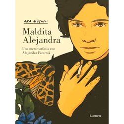 Maldita Alejandra. Una Metamorfosis Con Alejandra Pizarnik / Damn Alexandra. A M