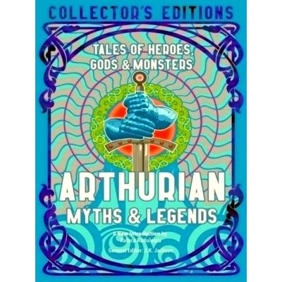 Arthurian Myths Legends - Tales of Heroes, Gods Monsters - Various Authors