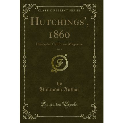 Hutchings', 1860, Vol. 4: Illustrated California Magazine (Classic Reprint)