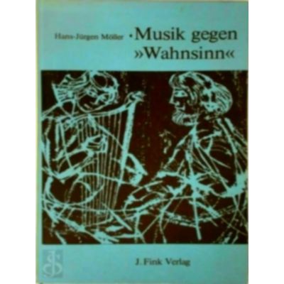 Musik Gegen Wahnsinn - Geschichte und Gegenwart Musiktherapeutischer Konzeptione