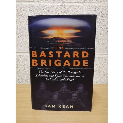 The Bastard Brigade - Sam Kean - UK 1st Printing - Hardback - 2019