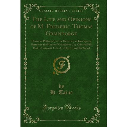 The Life and Opinions of M. Frederic-Thomas Graindorge (Classic Reprint)