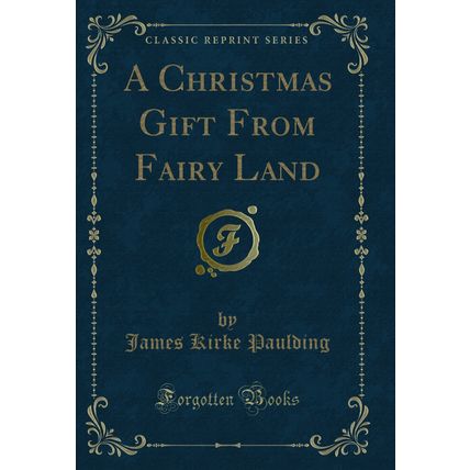 A Christmas Gift From Fairy Land (Classic Reprint)