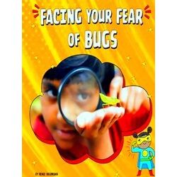 Facing Your Fears Facing Your Fear Of Bugs