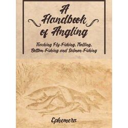 A Handbook Of Angling - Teaching Fly-Fishing, Trolling, Bottom-Fishing And Salmo
