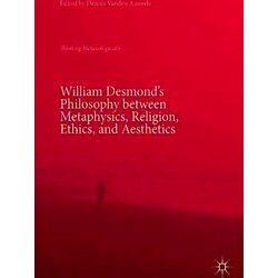 William Desmond's Philosophy between Metaphysics, Religion, Ethics, and Aestheti