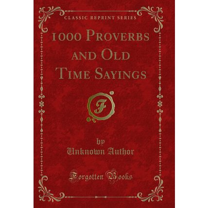 1000 Proverbs and Old Time Sayings (Classic Reprint)