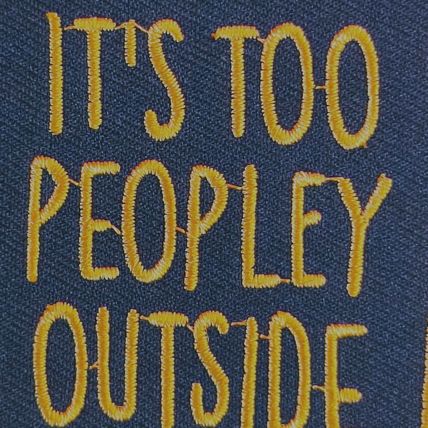 It's Too Peopley Outside Slogan 5.6cm x 7.5cm Embroidered Iron On Patch P137