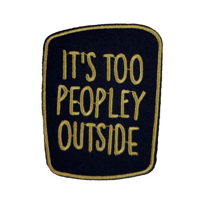 It's Too Peopley Outside Slogan 5.6cm x 7.5cm Embroidered Iron On Patch P137