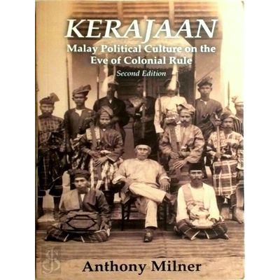 Kerajaan - Malay Political Culture on the Eve of Colonial Rule, Second Edition b