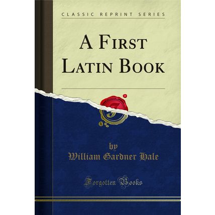 A First Latin Book (Classic Reprint)