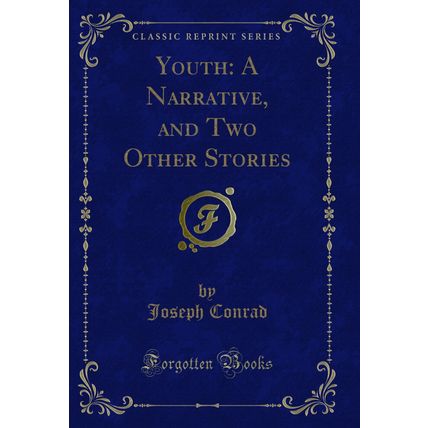 Youth: A Narrative, and Two Other Stories (Classic Reprint)