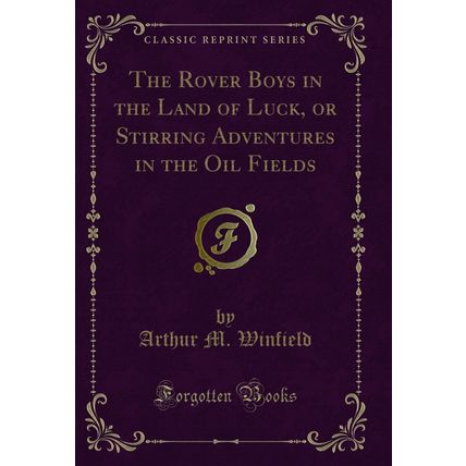 The Rover Boys in the Land of Luck, or Stirring Adventures in the Oil Fields