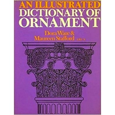 An Illustrated Dictionary of Ornament by Dora Ware; Maureen Stafford