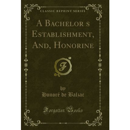 A Bachelors Establishment, And, Honorine (Classic Reprint)
